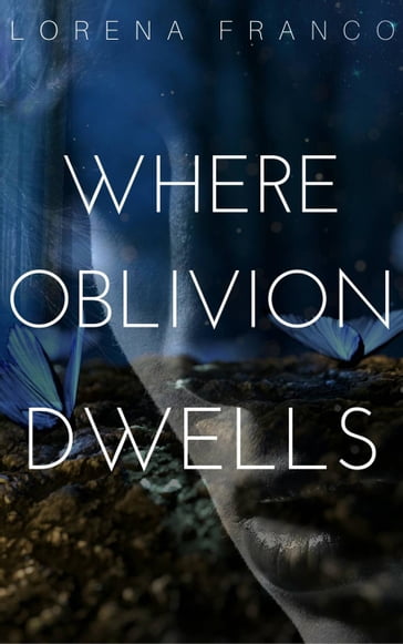 Where Oblivion Dwells - Lorena Franco