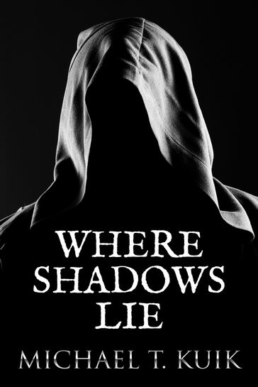 Where Shadows Lie - Michael Kuik