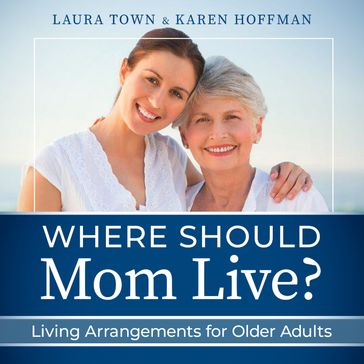 Where Should Mom Live? - Laura Town - Karen Hoffman