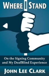 Where I Stand: On the Signing Community and My DeafBlind Experience