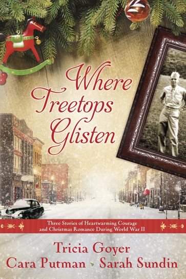 Where Treetops Glisten - Tricia Goyer - Cara Putman - Sarah Sundin