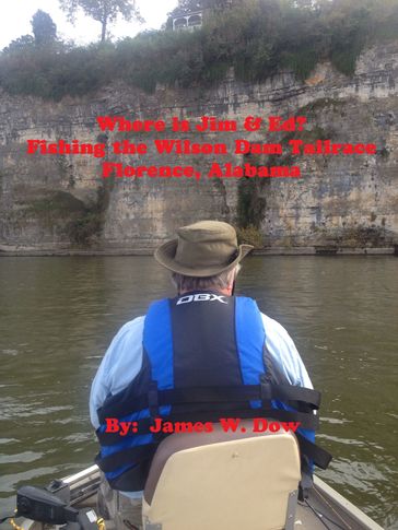 Where's Jim & Ed? Fishing the Wilson Dam Tailrace: Florence, Alabama - James W. Dow