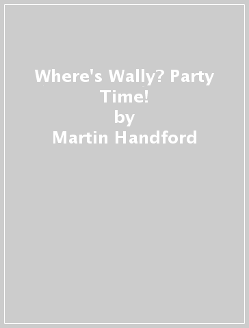 Where's Wally? Party Time! - Martin Handford