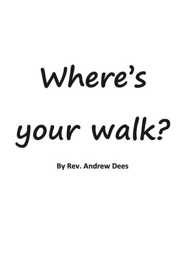 Where's Your Walk?! - Rev. Andrew F. Dees