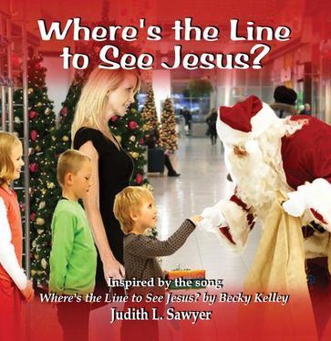 Where's the Line to See Jesus? - Judith L. Sawyer - Becky Kelley