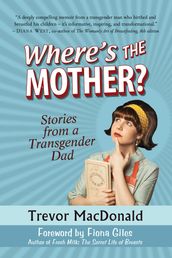 Where s the Mother? Stories from a Transgender Dad