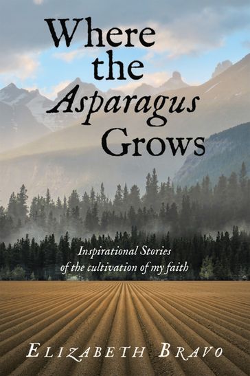 Where the Asparagus Grows - Elizabeth Bravo
