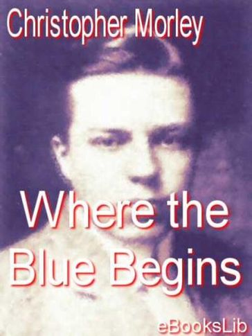 Where the Blue Begins - Christopher Morley