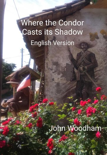 Where the Condor Casts its Shadow (English Version) - John Woodham