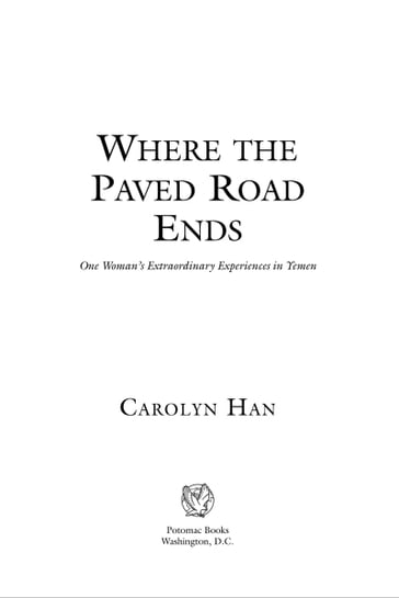 Where the Paved Road Ends: One Woman's Extraordinary Experiences in Yemen - Carolyn Han