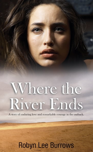 Where the River Ends - Robyn Lee Burrows