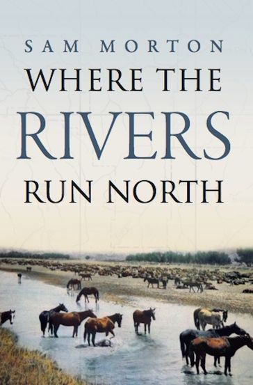 Where the Rivers Run North - Sam Morton