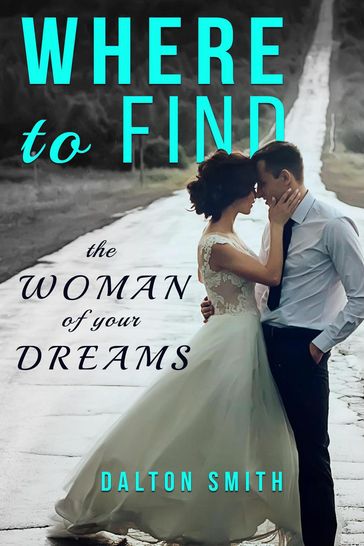 Where to Find the Woman of your Dreams - Dalton Smith