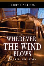 Wherever the Wind Blows... the Bill Lee Story