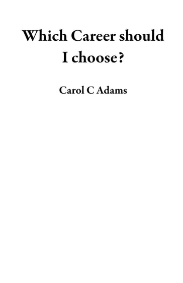 Which Career should I choose? - Carol C Adams
