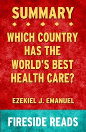 Which Country Has the World s Best Health Care? by Ezekiel J. Emanuel: Summary by Fireside Reads