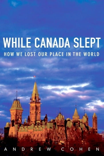 While Canada Slept - Andrew Cohen