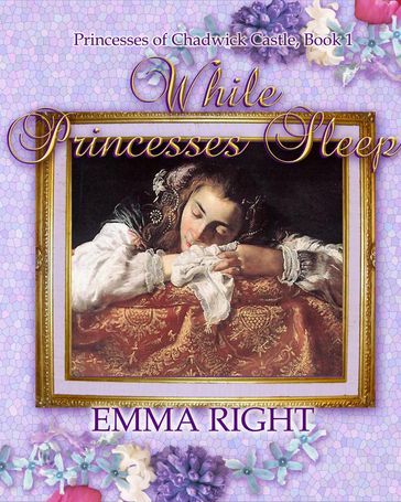 While Princesses Sleep (Princesses Of Chadwick Castle, Book 1) - Emma Right