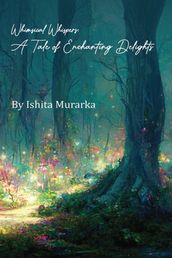 Whimsical Whispers: A tale of enchanting delights