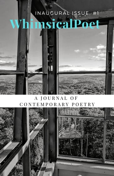 WhimsicalPoet: A Journal of Contemporary Poetry, 1 - Allison Whittenberg - Andy Oram - Ben Nardolilli - DS Maolalai - Ella F Schlesinger - Ewa Gerald Onyebuchi - Gerard Sarnat - Ilaria Cortesi - Isa Bascuñana - Kate LaDew - Katrenia M. Busch - Kelly Hegi - Michelle Askin - Nadia Heart - Nels Hanson - S.E. Clark - Susan Miller - Tracy Ryan - Virginia Boudreau - William Crawford - Yash Seyedbagheri - Yu-Hsuan Wu