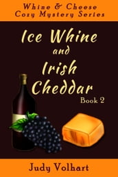 Whine & Cheese Cozy Mystery Series: Ice Whine and Irish Cheddar (Book 2)