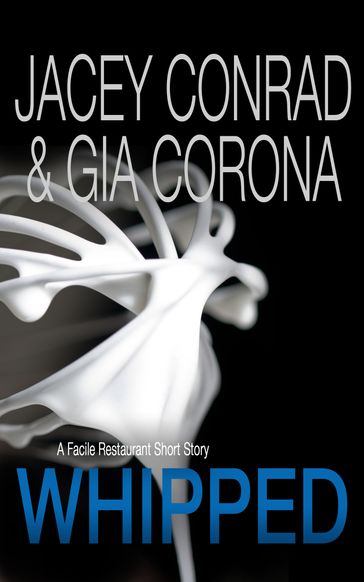 Whipped: A Facile Restaurant Short Story - Gia Corona - Jacey Conrad