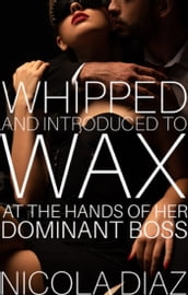 Whipped and Introduced To Wax At The Hands Of Her Dominant Boss