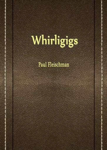 Whirligigs - Paul Fleischman