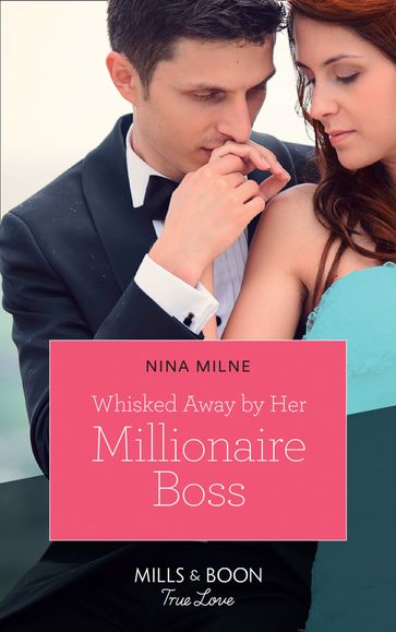Whisked Away By Her Millionaire Boss (Mills & Boon True Love) - Nina Milne