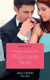 Whisked Away By Her Millionaire Boss (Mills & Boon True Love)