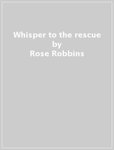 Whisper to the rescue - Rose Robbins