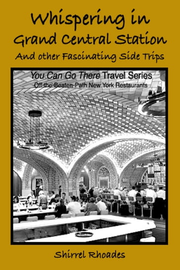 Whispering in Grand Central Station and Other Fascinating Side Trips - Shirrel Rhoades