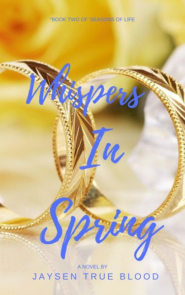 Whispers In Spring: Seasons Of Life, Book Two - Jaysen True Blood