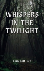 Whispers In The Twilight: Mysteries of the Creeping Shadows