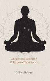Whispers and Wonders A Collection of Short Stories