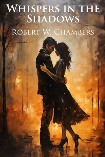 Whispers in the Shadows - Robert W. Chambers