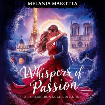 Whispers of Passion. A Parisian Romance Collection - Melania Marotta