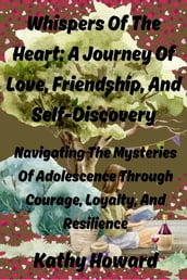Whispers of the Heart: A Journey of Love, Friendship, And Self-Discovery