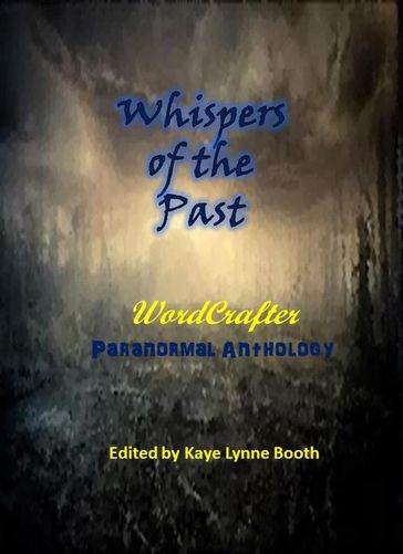 Whispers of the Past - Arthur Rosch - Jeff Bowles - Julie Goodswen - Kaye Lynne Booth - Laurel McHargue - Roberta Eaton Cheadle - Stevie Turner