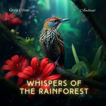 Whispers of the Rainforest - Greg Cetus