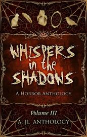 Whispers in the Shadows: A Horror Anthology