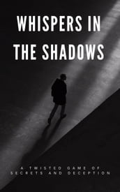 Whispers in the Shadows: A Twisted Game of Secrets and Deception