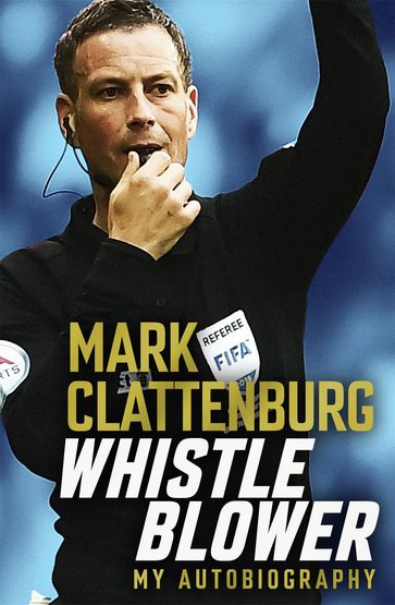 Whistle Blower - Mark Clattenburg