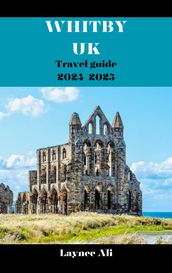 Whitby, UK Travel Guide 2024-2025