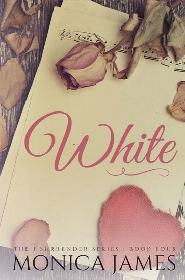 White (Book 4 in the I Surrender Series) - Monica James