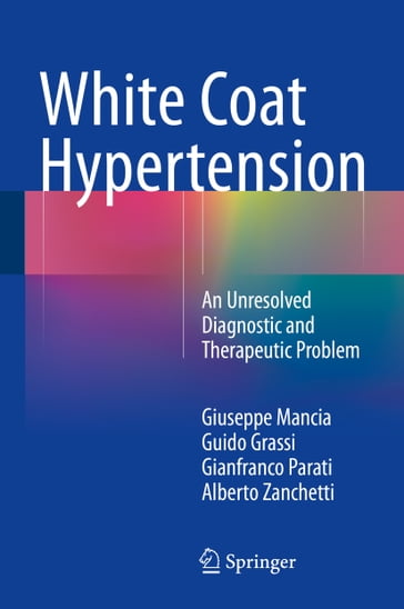 White Coat Hypertension - Alberto Zanchetti - Gianfranco Parati - Giuseppe Mancia - Guido Grassi