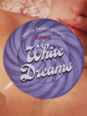 White Dreams And Other Erotic Short Stories from Cupido