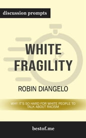White Fragility: Why It s So Hard for White People to Talk About Racism: Discussion Prompts