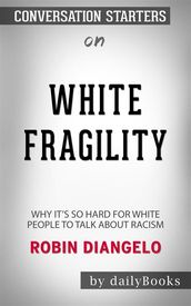 White Fragility: Why It s So Hard for White People to Talk About Racism by Robin DiAngelo Conversation Starters