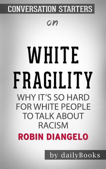 White Fragility: Why It's So Hard for White People to Talk About Racism by Robin DiAngelo   Conversation Starters - dailyBooks